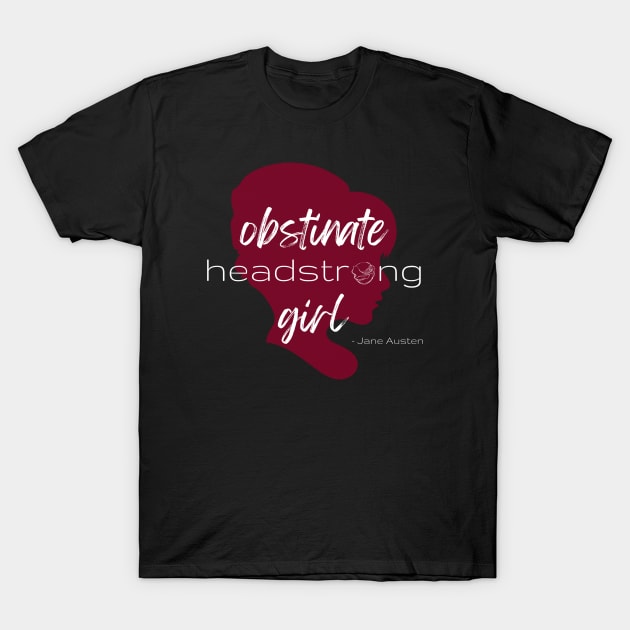 SheHopes Obstinate Headstrong Girl - Jane Austen T-Shirt by SheHopes